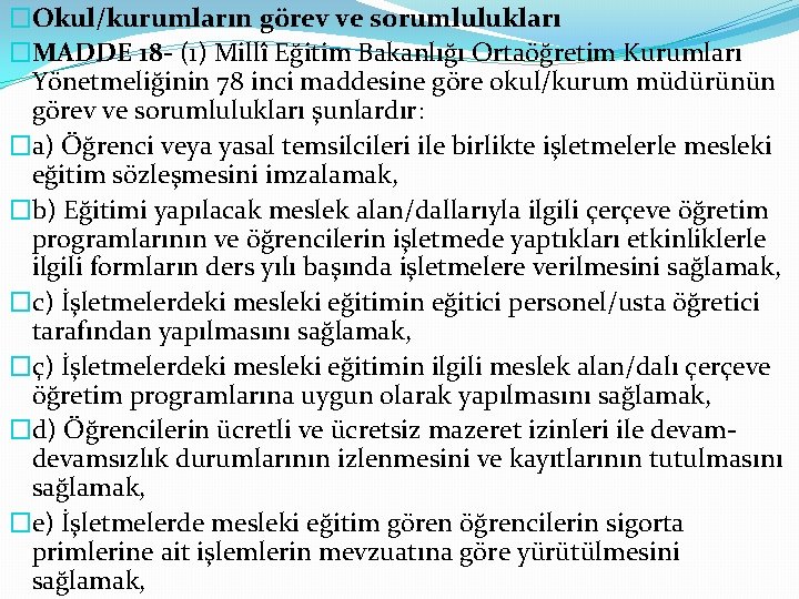 �Okul/kurumların görev ve sorumlulukları �MADDE 18 - (1) Millî Eğitim Bakanlığı Ortaöğretim Kurumları Yönetmeliğinin