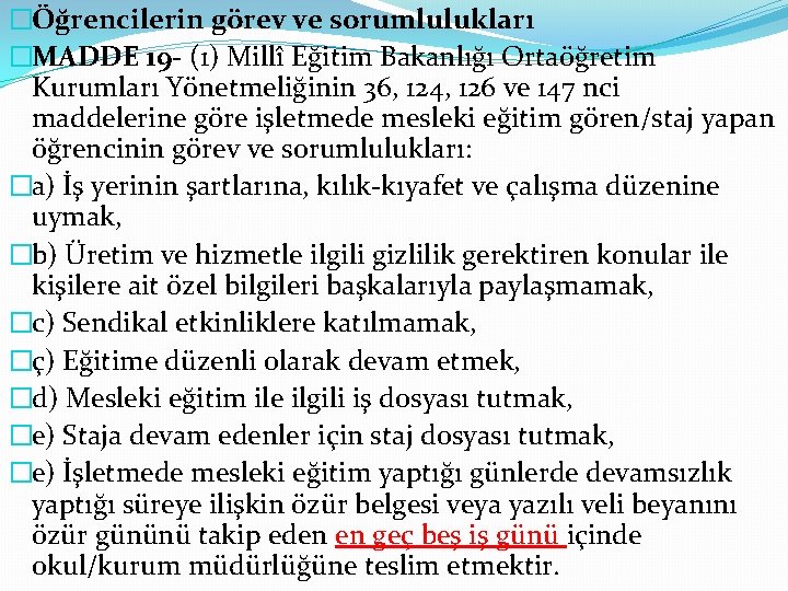 �Öğrencilerin görev ve sorumlulukları �MADDE 19 - (1) Millî Eğitim Bakanlığı Ortaöğretim Kurumları Yönetmeliğinin