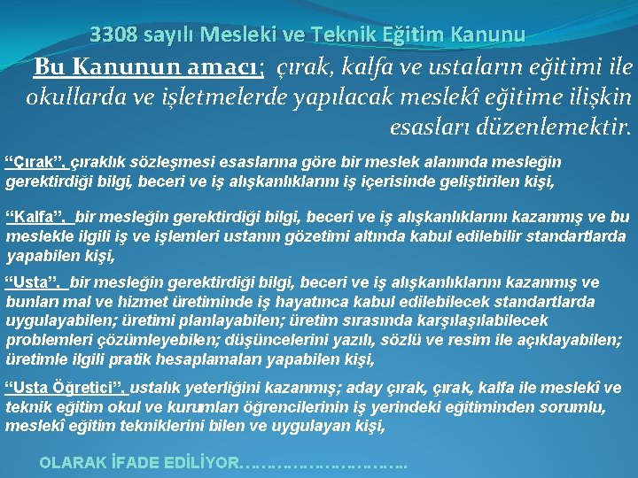 3308 sayılı Mesleki ve Teknik Eğitim Kanunu Bu Kanunun amacı; çırak, kalfa ve ustaların