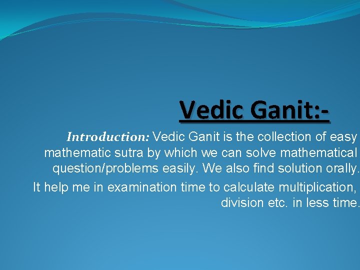 Vedic Ganit: - Introduction: Vedic Ganit is the collection of easy mathematic sutra by