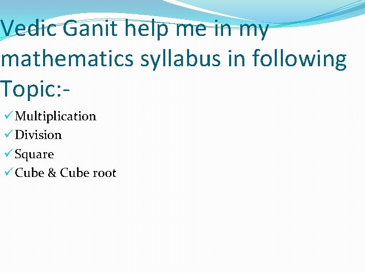 Vedic Ganit help me in my mathematics syllabus in following Topic: ü Multiplication ü