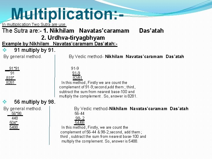 Multiplication: - In multiplication Two Sutra are use. The Sutra are: - 1. Nikhilam