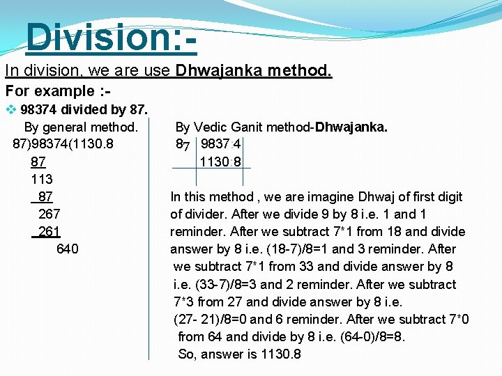 Division: In division, we are use Dhwajanka method. For example : v 98374 divided