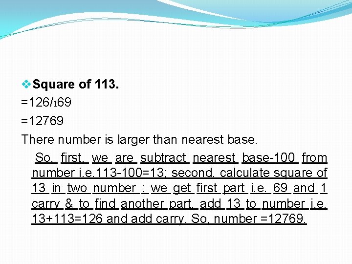 v. Square of 113. =126/169 =12769 There number is larger than nearest base. So,
