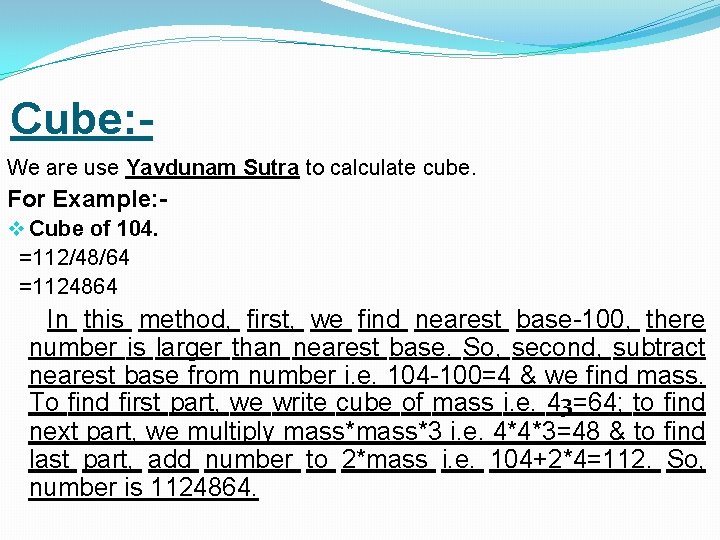 Cube: We are use Yavdunam Sutra to calculate cube. For Example: v Cube of