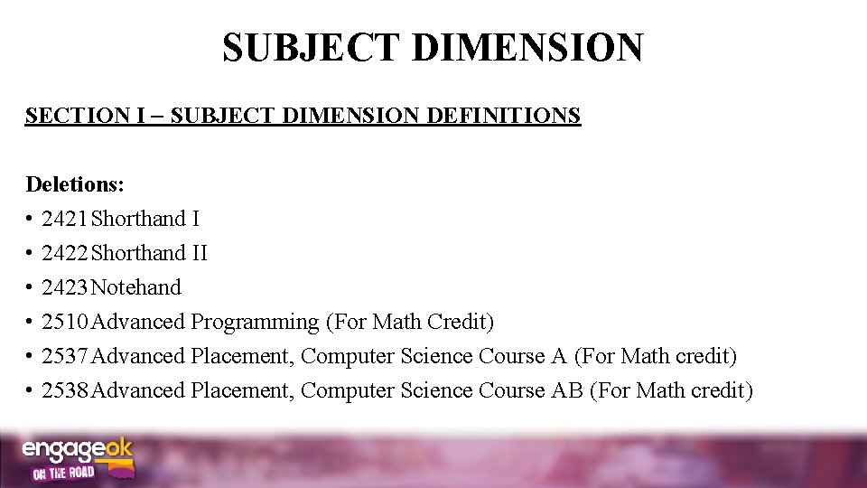 SUBJECT DIMENSION SECTION I SUBJECT DIMENSION DEFINITIONS Deletions: • 2421 Shorthand I • 2422