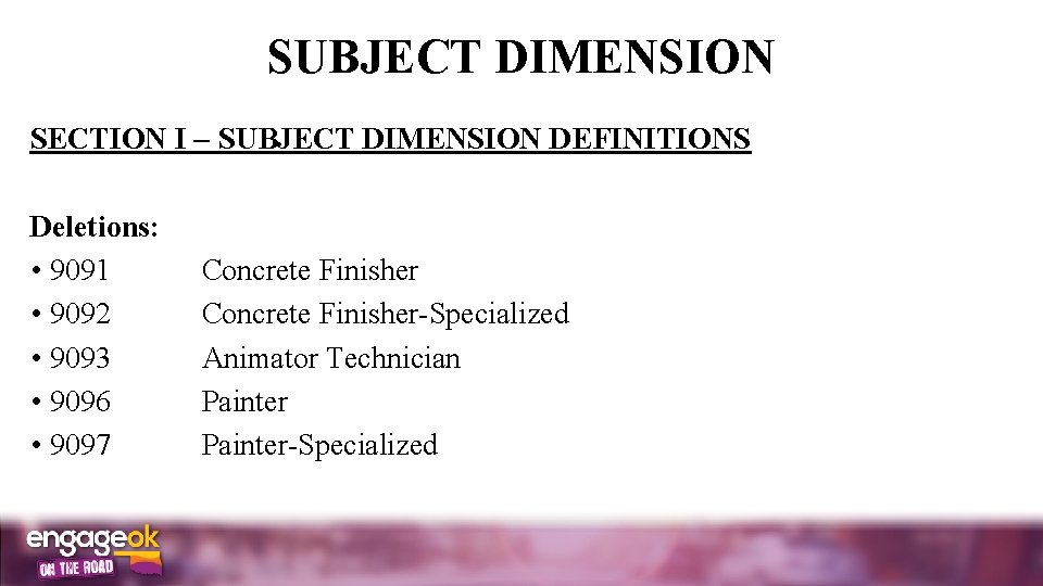 SUBJECT DIMENSION SECTION I SUBJECT DIMENSION DEFINITIONS Deletions: • 9091 Concrete Finisher • 9092