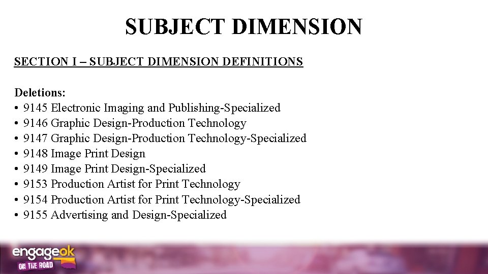 SUBJECT DIMENSION SECTION I SUBJECT DIMENSION DEFINITIONS Deletions: • 9145 Electronic Imaging and Publishing-Specialized
