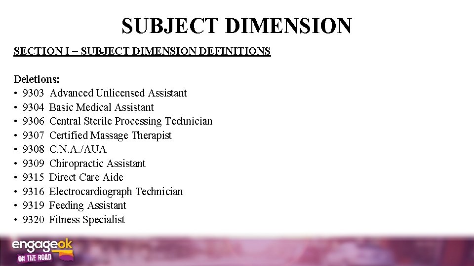 SUBJECT DIMENSION SECTION I SUBJECT DIMENSION DEFINITIONS Deletions: • 9303 Advanced Unlicensed Assistant •