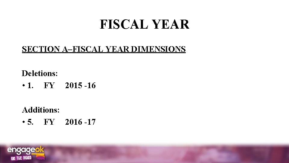 FISCAL YEAR SECTION A–FISCAL YEAR DIMENSIONS Deletions: • 1. FY 2015 -16 Additions: •