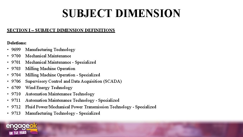 SUBJECT DIMENSION SECTION I SUBJECT DIMENSION DEFINITIONS Deletions: • 9699 Manufacturing Technology • 9700