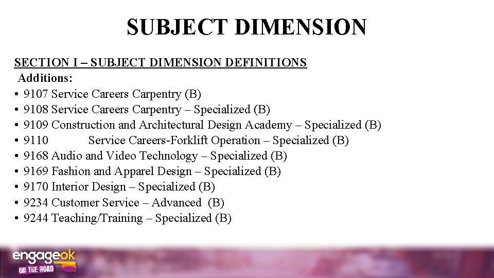 SUBJECT DIMENSION SECTION I SUBJECT DIMENSION DEFINITIONS Additions: • 9107 Service Careers Carpentry (B)