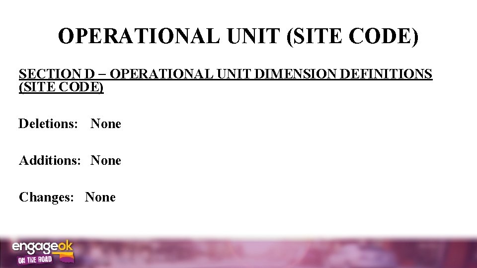 OPERATIONAL UNIT (SITE CODE) SECTION D OPERATIONAL UNIT DIMENSION DEFINITIONS (SITE CODE) Deletions: None