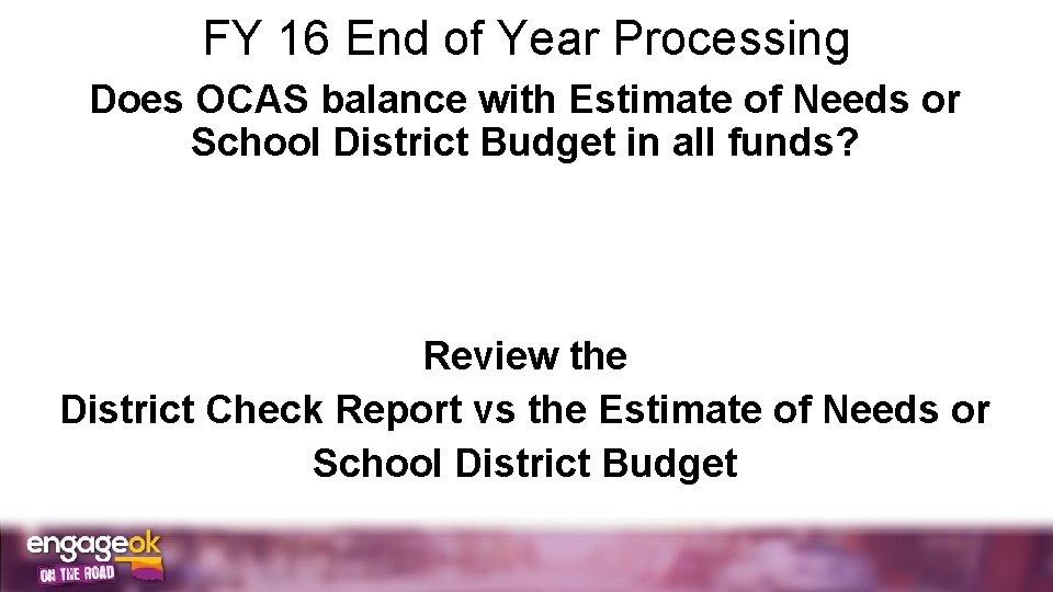FY 16 End of Year Processing Does OCAS balance with Estimate of Needs or