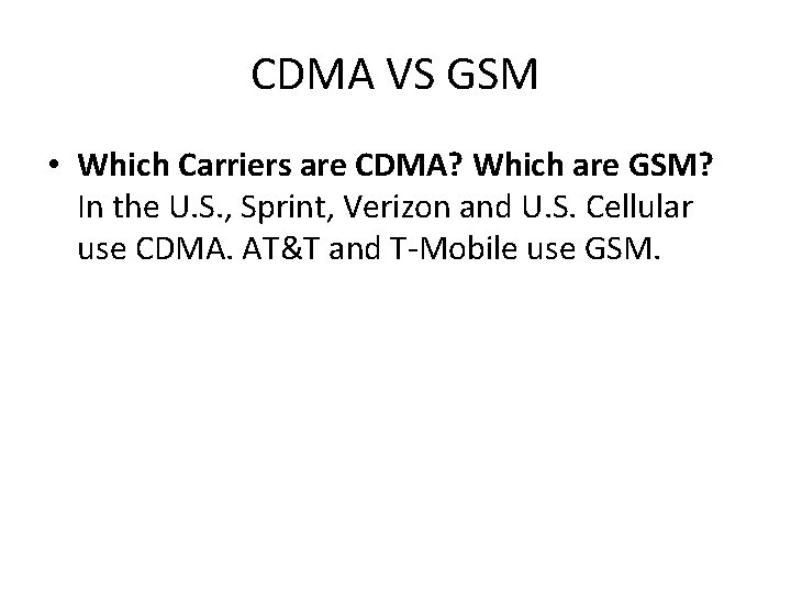 CDMA VS GSM • Which Carriers are CDMA? Which are GSM? In the U.