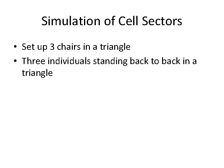 Simulation of Cell Sectors • Set up 3 chairs in a triangle • Three