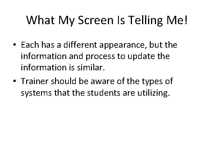 What My Screen Is Telling Me! • Each has a different appearance, but the