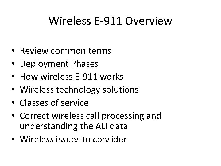 Wireless E-911 Overview Review common terms Deployment Phases How wireless E-911 works Wireless technology