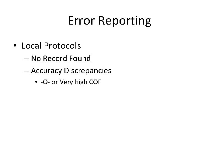 Error Reporting • Local Protocols – No Record Found – Accuracy Discrepancies • -O-