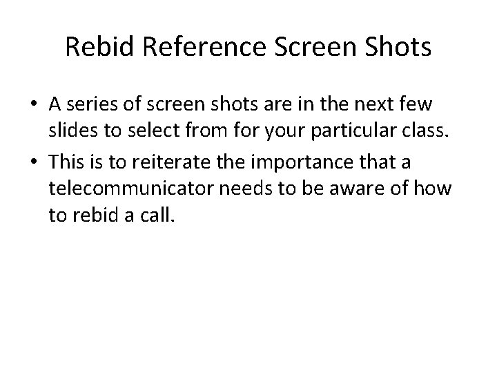 Rebid Reference Screen Shots • A series of screen shots are in the next