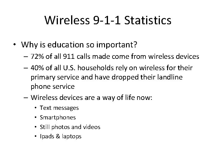 Wireless 9 -1 -1 Statistics • Why is education so important? – 72% of