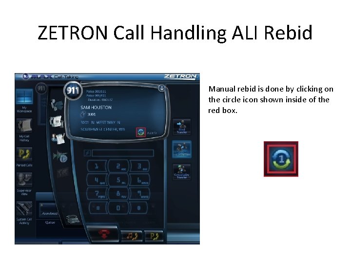 ZETRON Call Handling ALI Rebid Manual rebid is done by clicking on the circle