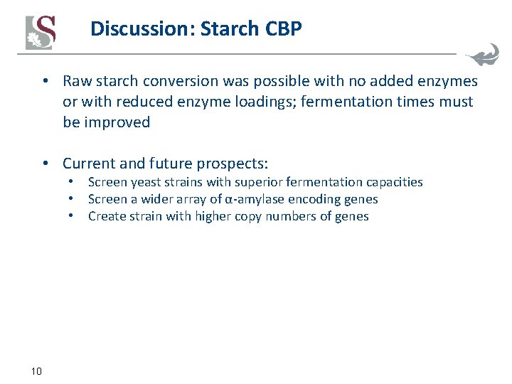 Discussion: Starch CBP • Raw starch conversion was possible with no added enzymes or