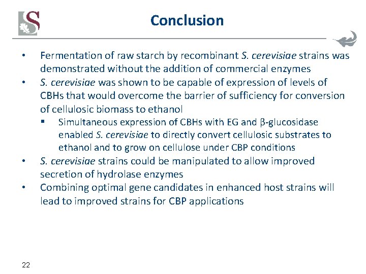 Conclusion • • 22 Fermentation of raw starch by recombinant S. cerevisiae strains was