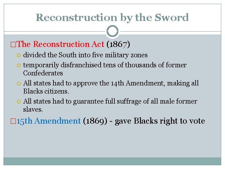 Reconstruction by the Sword �The Reconstruction Act (1867) divided the South into five military