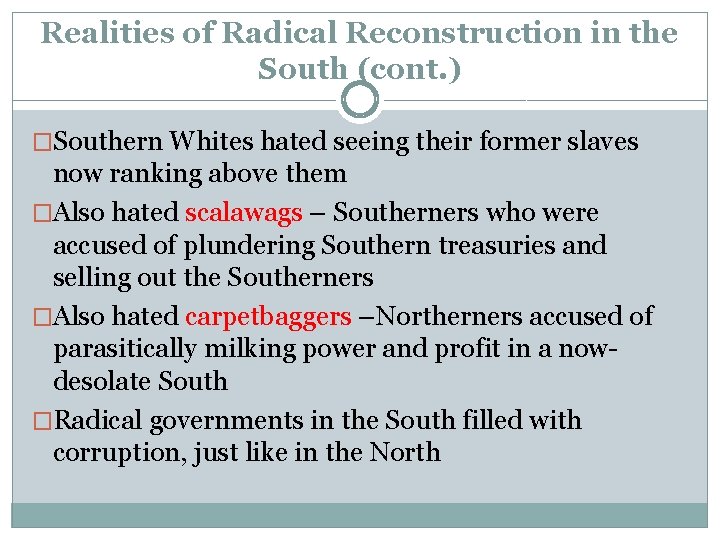 Realities of Radical Reconstruction in the South (cont. ) �Southern Whites hated seeing their