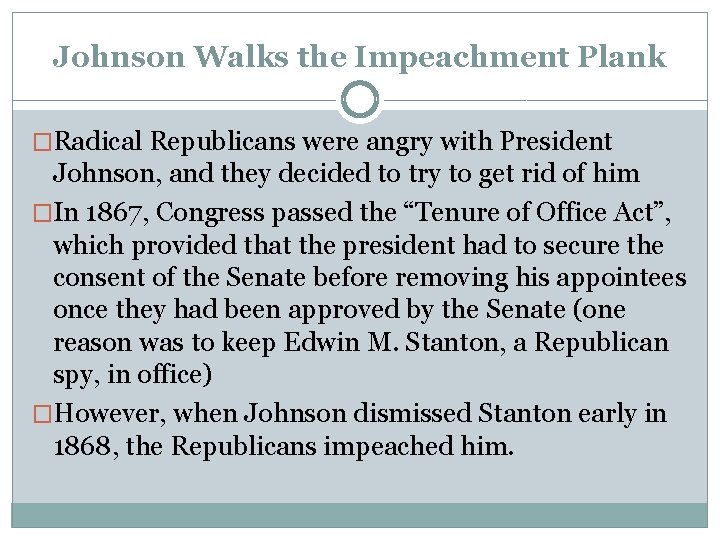 Johnson Walks the Impeachment Plank �Radical Republicans were angry with President Johnson, and they