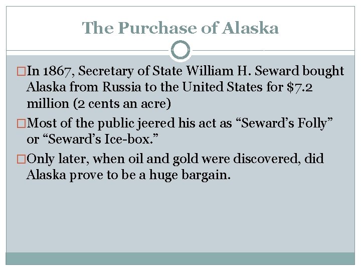 The Purchase of Alaska �In 1867, Secretary of State William H. Seward bought Alaska