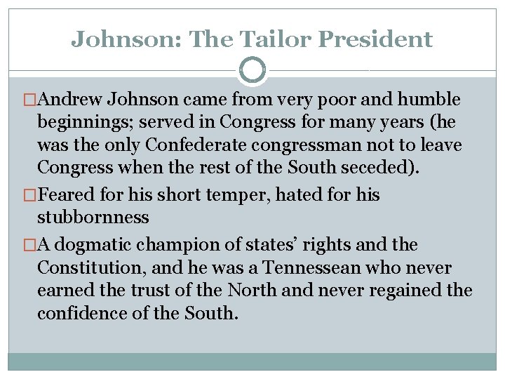 Johnson: The Tailor President �Andrew Johnson came from very poor and humble beginnings; served