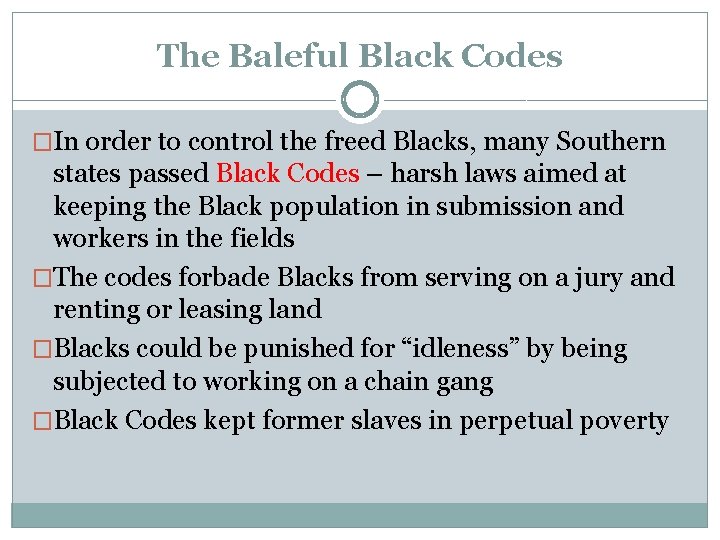 The Baleful Black Codes �In order to control the freed Blacks, many Southern states