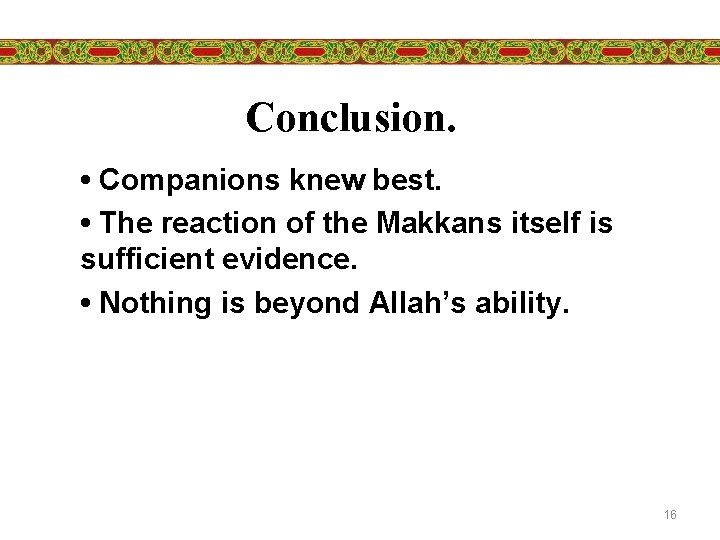 Conclusion. • Companions knew best. • The reaction of the Makkans itself is sufficient