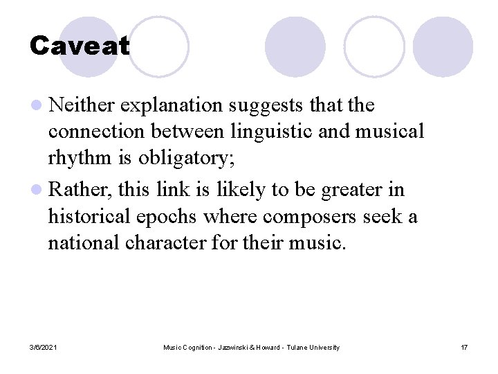 Caveat l Neither explanation suggests that the connection between linguistic and musical rhythm is