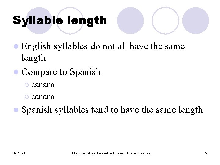 Syllable length l English syllables do not all have the same length l Compare