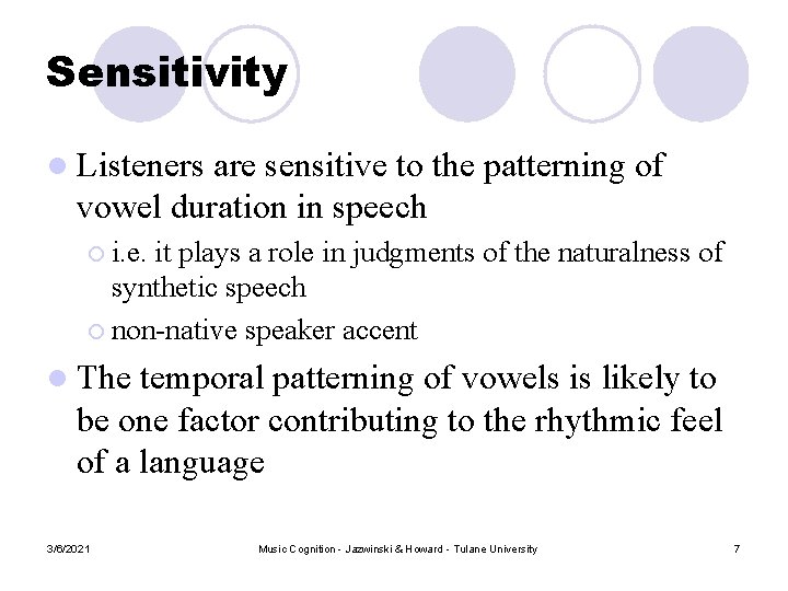Sensitivity l Listeners are sensitive to the patterning of vowel duration in speech ¡