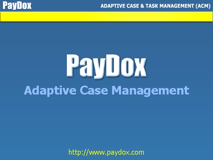 Adaptive Case Management http: //www. paydox. com 
