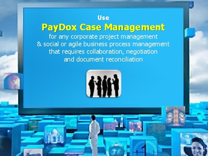 Use Pay. Dox Case Management for any corporate project management & social or agile