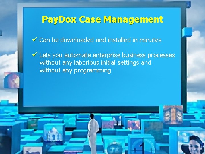Pay. Dox Case Management ü Can be downloaded and installed in minutes ü Lets