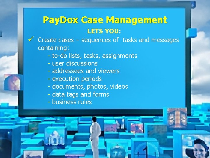 Pay. Dox Case Management ü LETS YOU: Create cases – sequences of tasks and