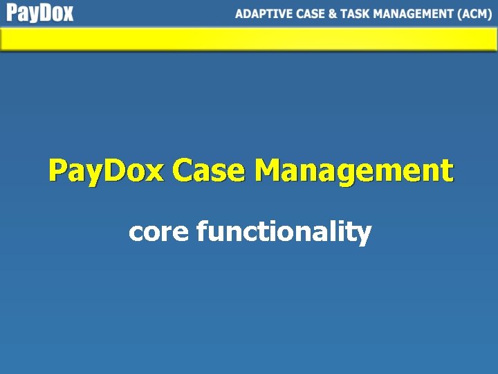 Pay. Dox Case Management core functionality 