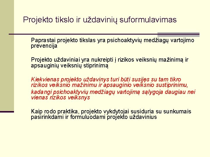 Projekto tikslo ir uždavinių suformulavimas Paprastai projekto tikslas yra psichoaktyvių medžiagų vartojimo prevencija Projekto