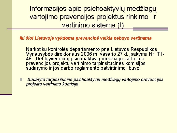 Informacijos apie psichoaktyvių medžiagų vartojimo prevencijos projektus rinkimo ir vertinimo sistema (I) Iki šiol