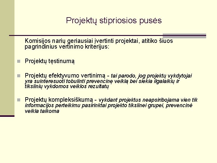 Projektų stipriosios pusės Komisijos narių geriausiai įvertinti projektai, atitiko šiuos pagrindinius vertinimo kriterijus: n