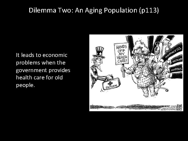 Dilemma Two: An Aging Population (p 113) It leads to economic problems when the