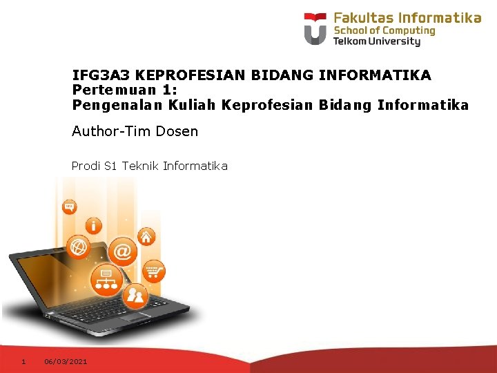 IFG 3 A 3 KEPROFESIAN BIDANG INFORMATIKA Pertemuan 1: Pengenalan Kuliah Keprofesian Bidang Informatika