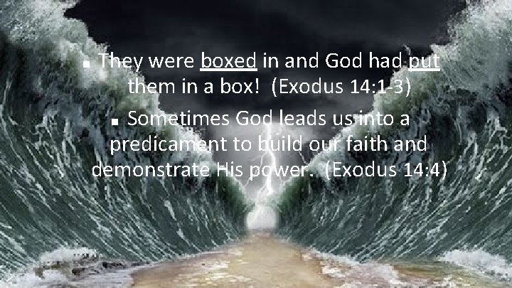 They were boxed in and God had put them in a box! (Exodus 14:
