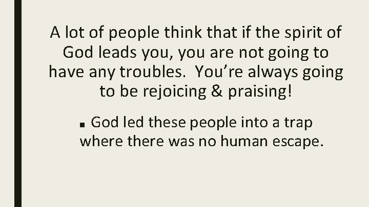 A lot of people think that if the spirit of God leads you, you